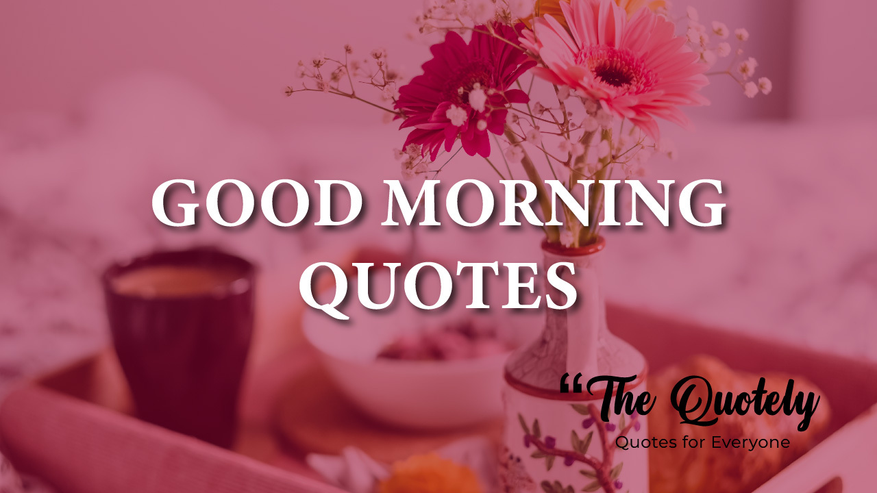 Morning Quotes - 100+ Good Morning images with Quotes