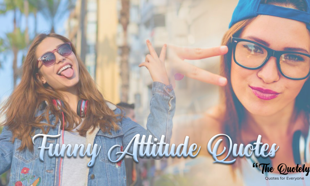 Top 200+ Funny Attitude Quotes