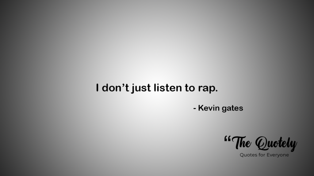 popular kevin gates quotes

