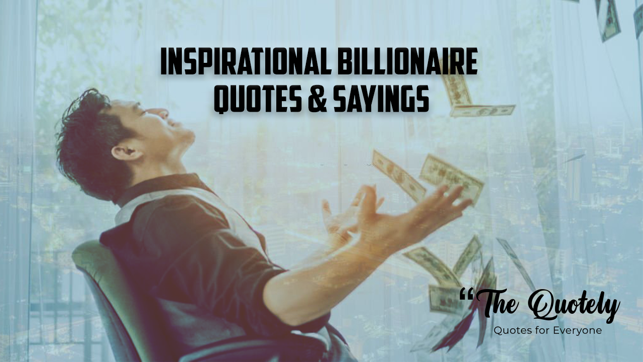 Top 99 Inspirational Billionaire Quotes & Saying