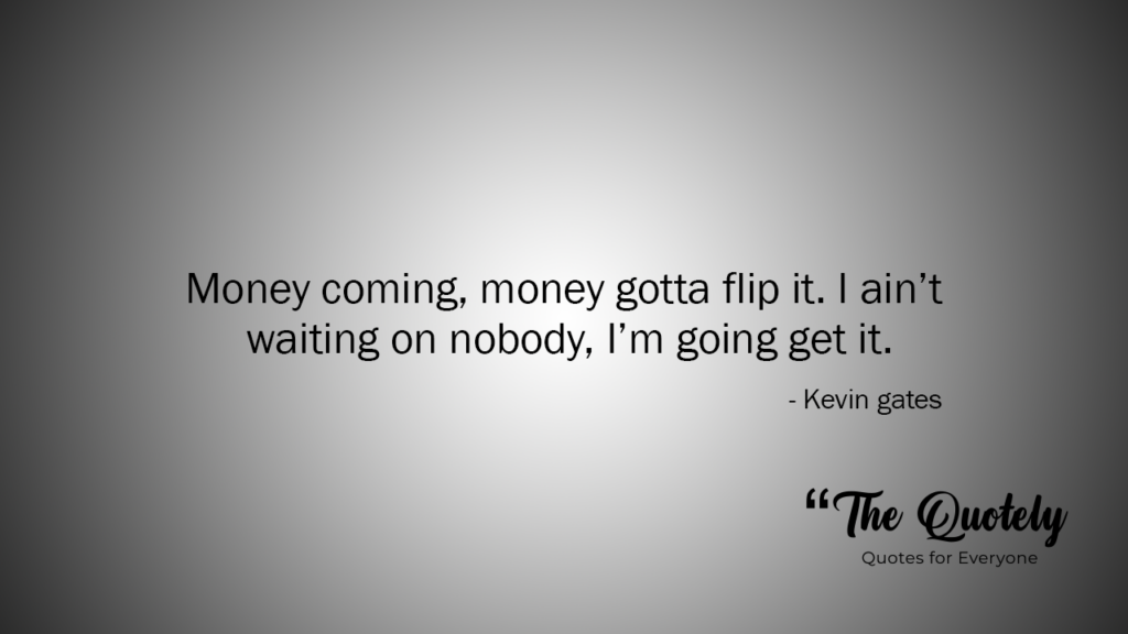 kevin gate quotes on money