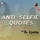 Anti selfi quotes