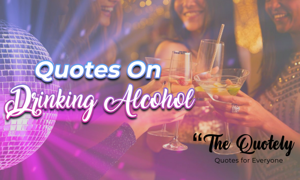 Funny Quotes On Drinking Alcohol Having Fun And Partying