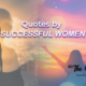 Quotes by Successful Women