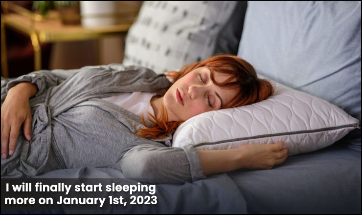 I will finally start sleeping more on January 1st, 2023