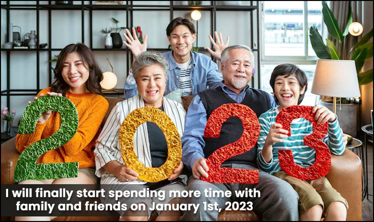 I will finally start spending more time with family and friends on January 1st, 2023