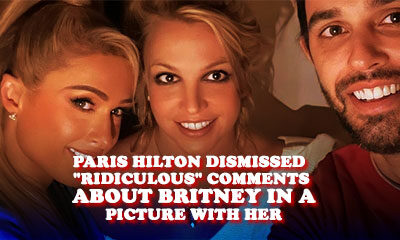 Paris Hilton Dismissed "Ridiculous" Comments Claiming That Britney Spears Was Digitally Edited Into A Picture With Her