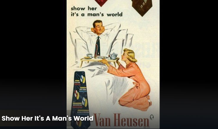 Show Her It's A Man's World