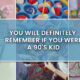You Will Definitely Remember If You Were A 90 Kid