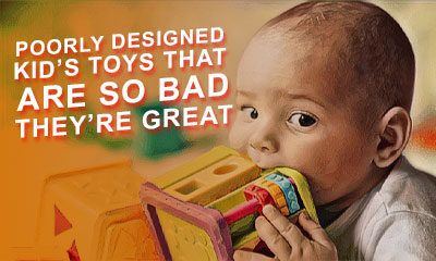 Poorly Designed Kid's Toys That Are So Bad They're Great